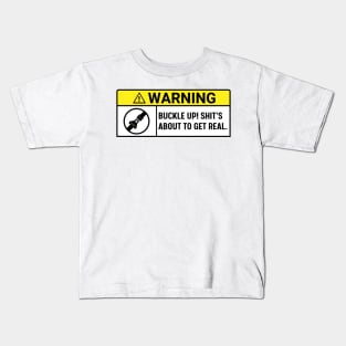 Buckle Up! Shit's About To Get Real , warning buckle up, Funny Car Kids T-Shirt